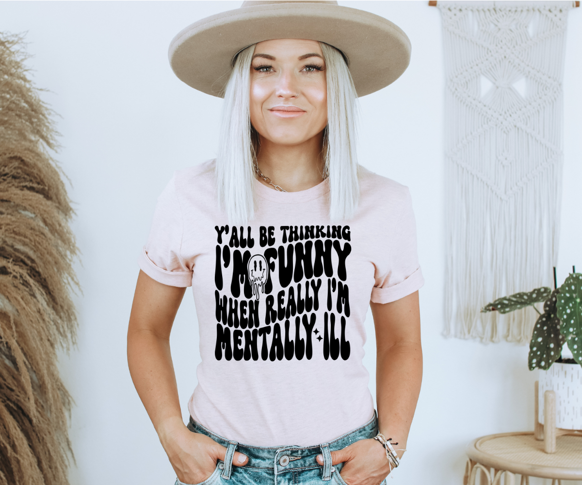 Mentally Ill Funny Tee