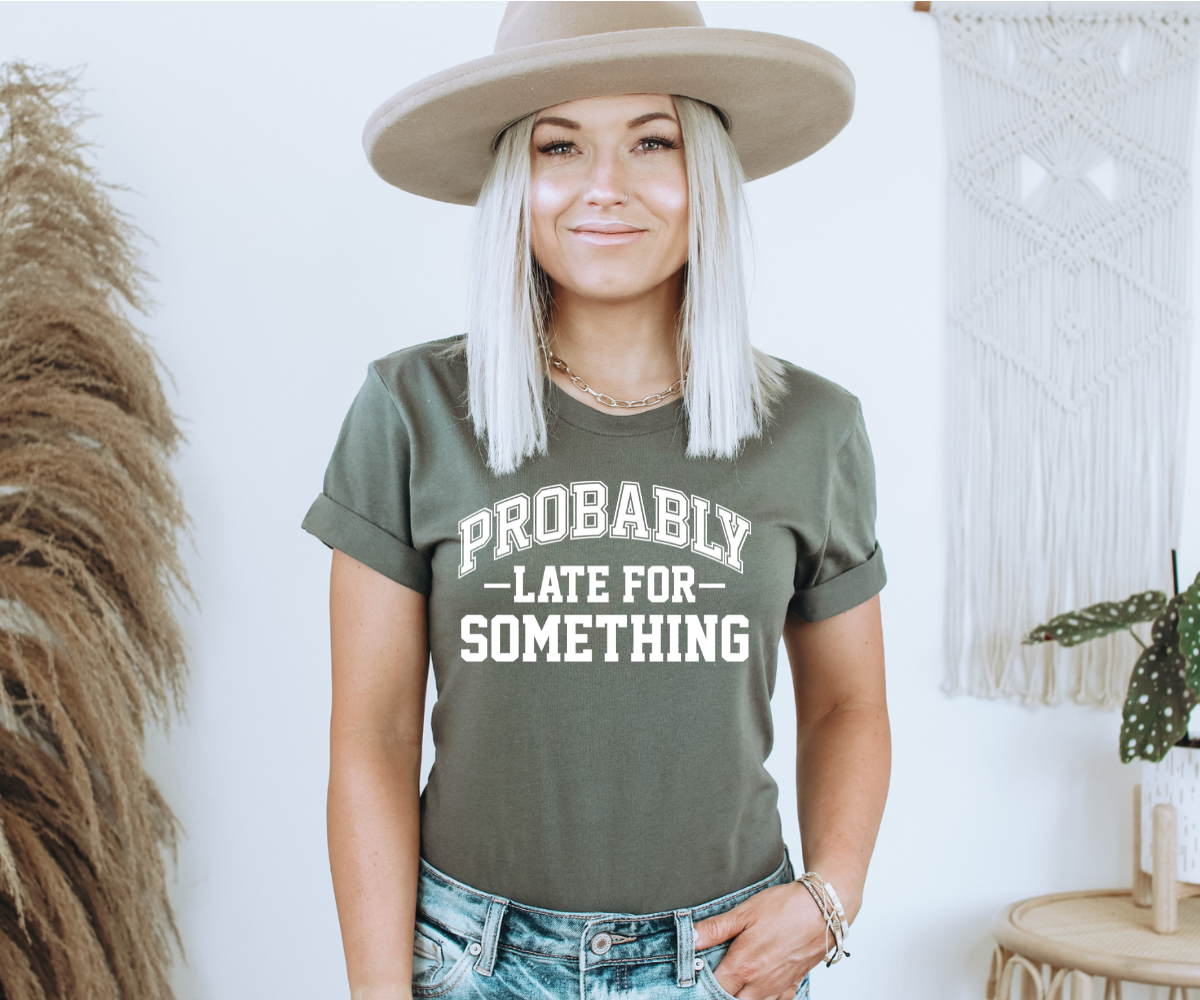 Probably Late For Something Tee