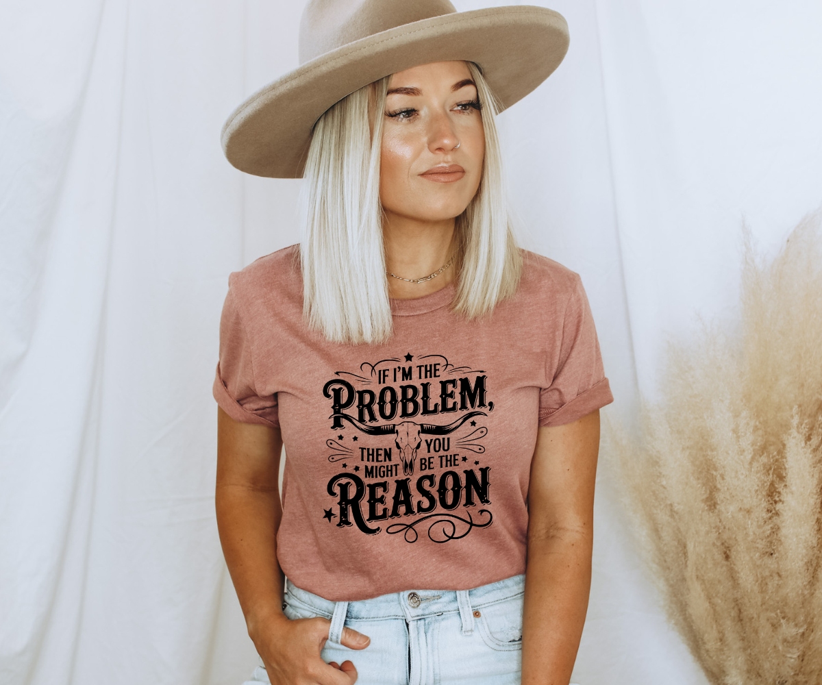 If I'm The Problem Tee