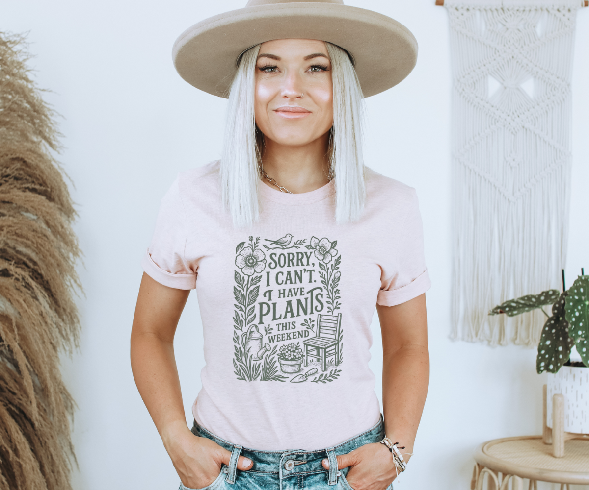 Sorry, I Can't I Have Plants This Weekend Tee