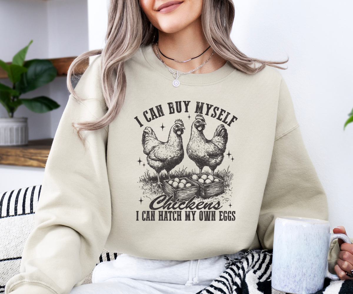 I Can Hatch My Own Chickens Sweatshirt