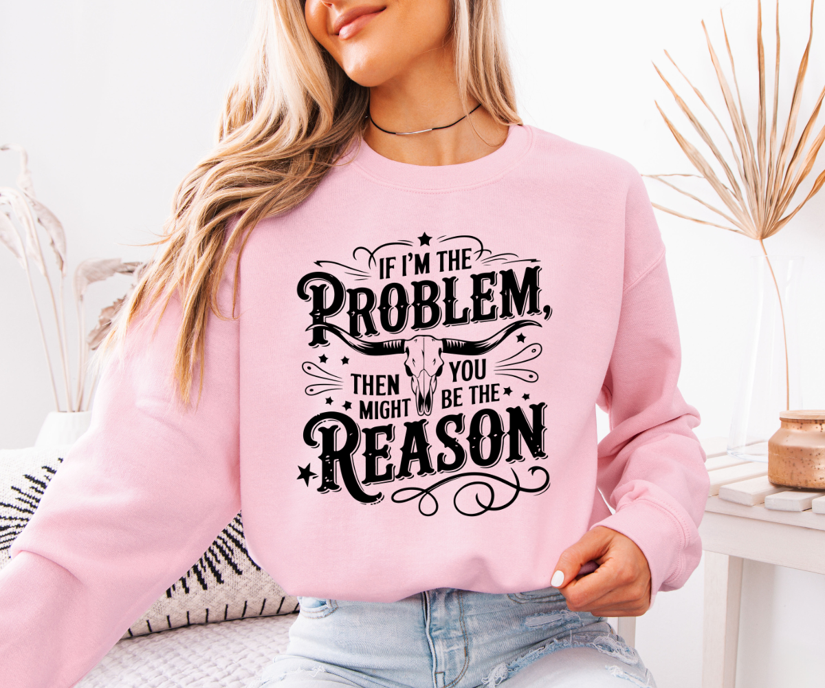 If I'm The Problem Sweatshirt