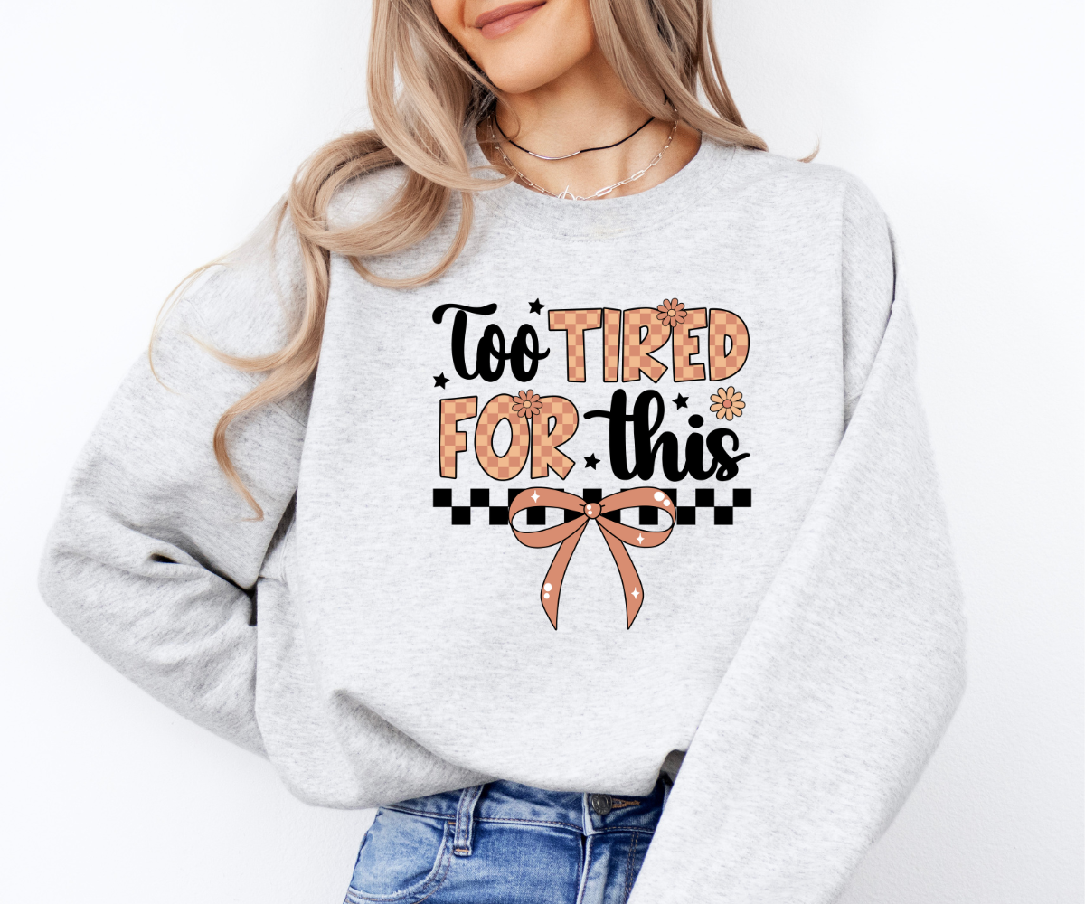 Too Tired For This Sweatshirt