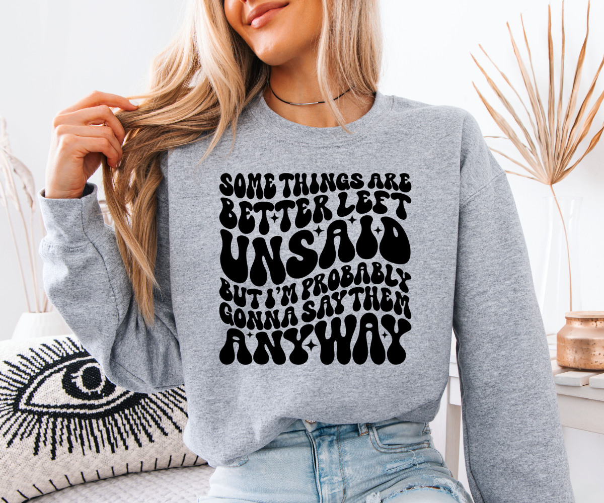 Better Left Unsaid Sweatshirt