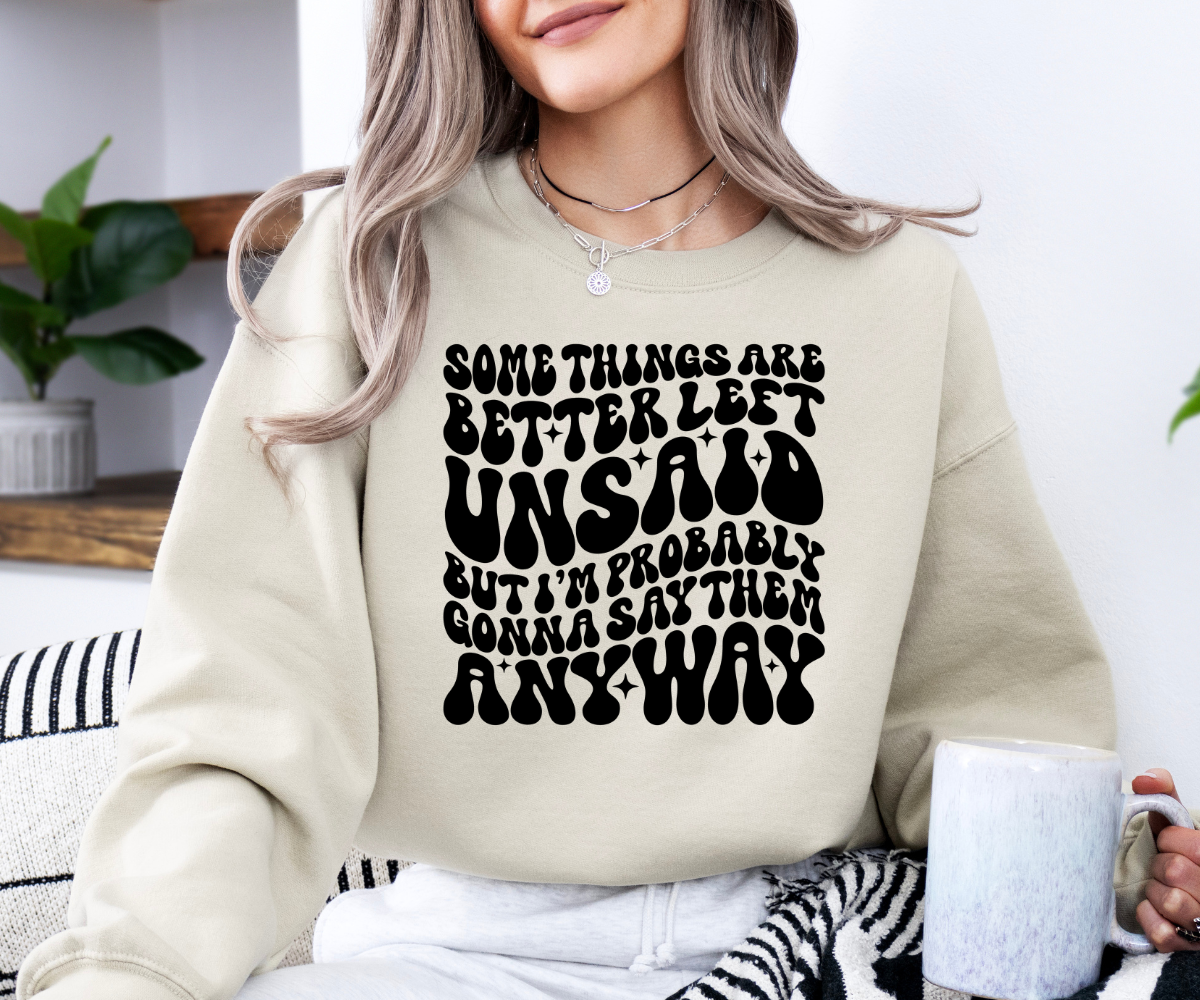 Better Left Unsaid Sweatshirt