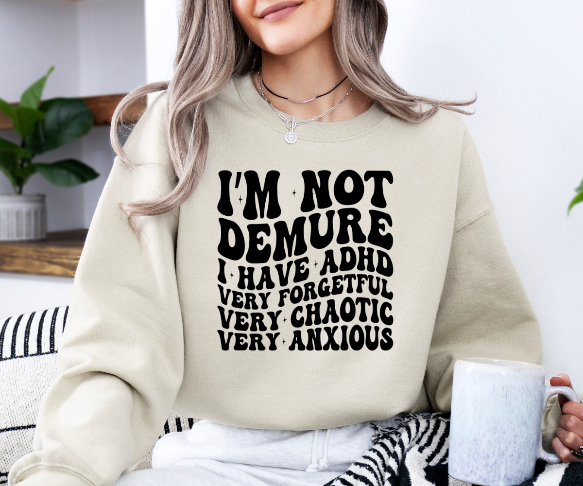 I’m Not Demure (ADHD Edition) Sweatshirt