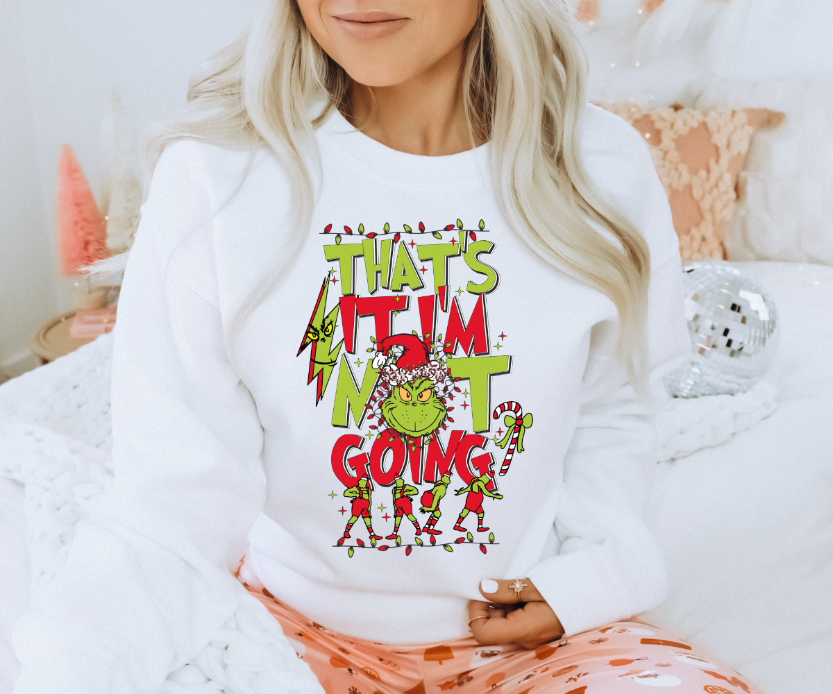 That's It I'm Not Going Grinch Sweatshirt