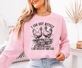 I Can Hatch My Own Chickens Sweatshirt