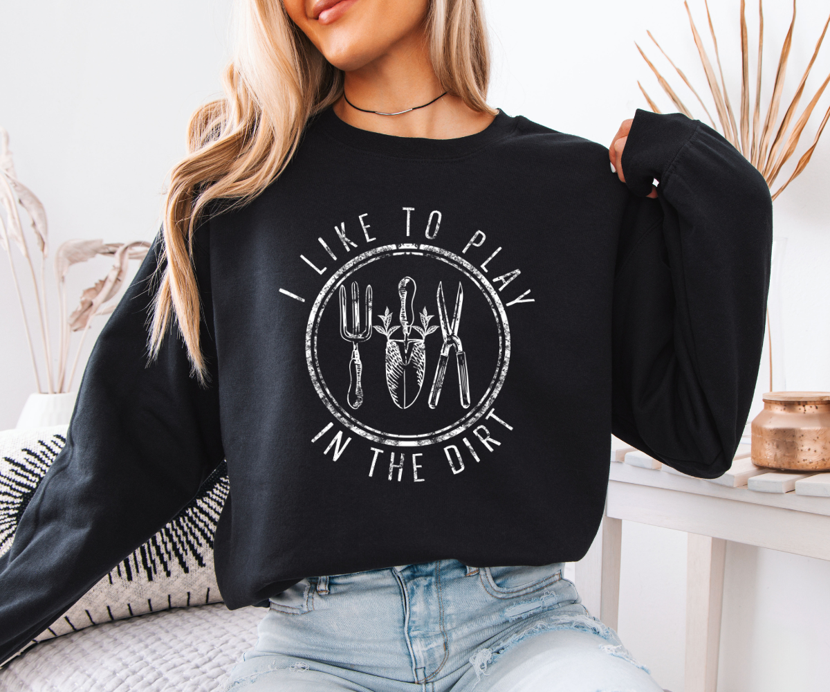 Play in the Dirt Garden Sweatshirt