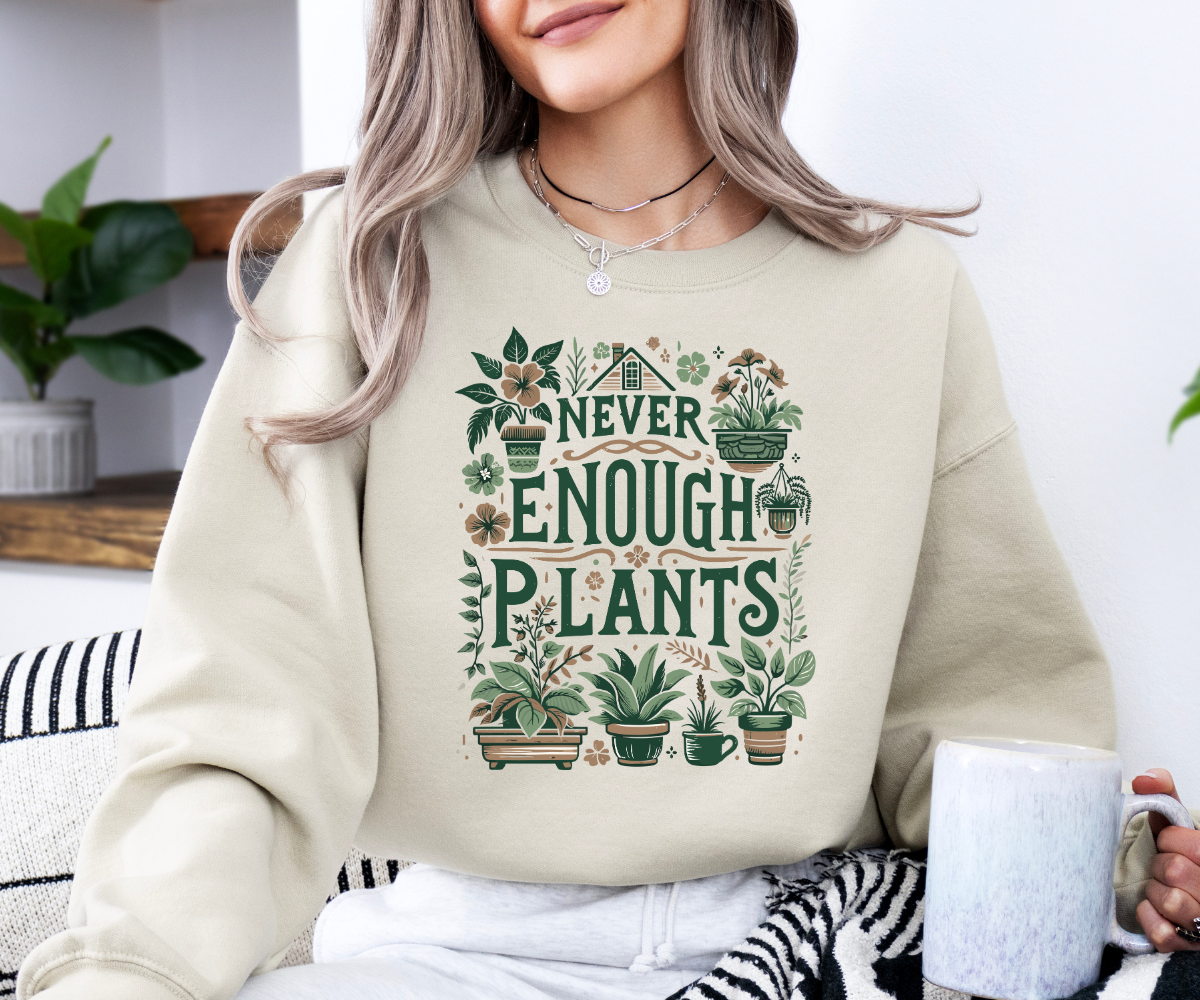 Never Enough Plants Sweatshirt