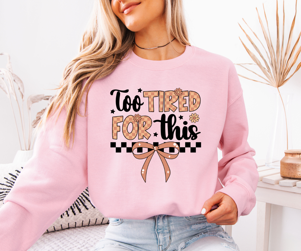 Too Tired For This Sweatshirt