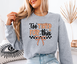 Too Tired For This Sweatshirt