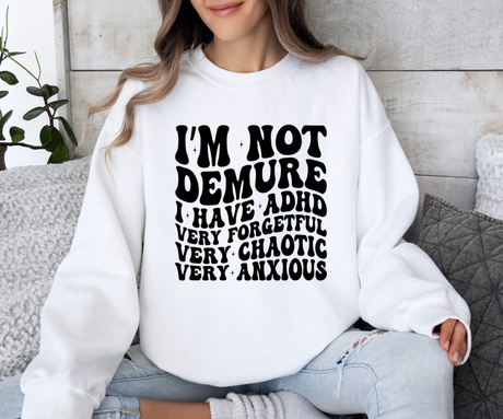 I’m Not Demure (ADHD Edition) Sweatshirt