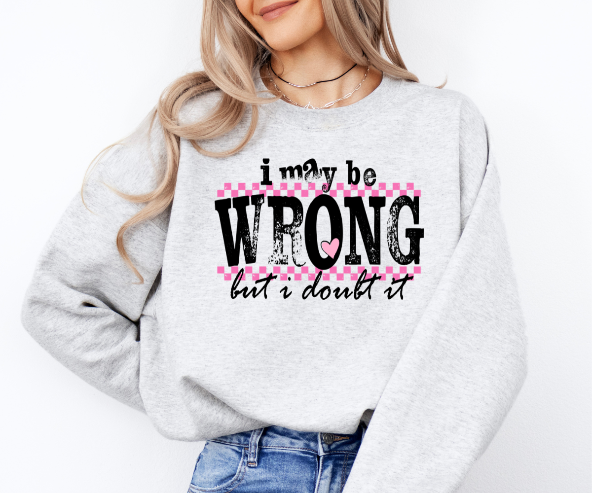 I May Be Wrong, But I Doubt It Sweatshirt